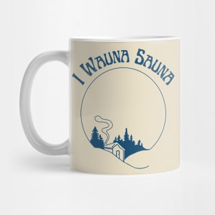 I Wauna Sauna (Blue) Mug